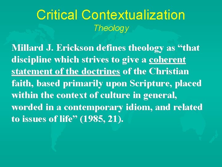 Critical Contextualization Theology Millard J. Erickson defines theology as “that discipline which strives to