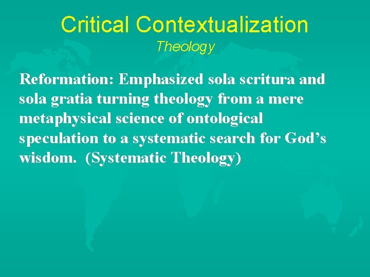 Critical Contextualization Theology Reformation: Emphasized sola scritura and sola gratia turning theology from a