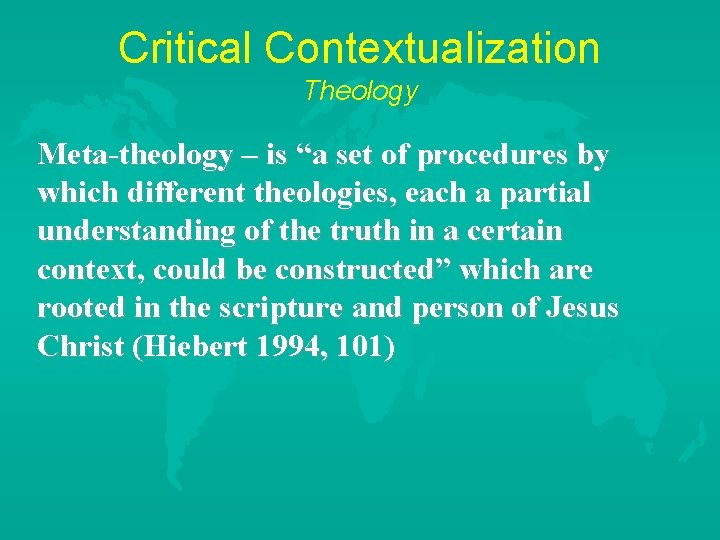 Critical Contextualization Theology Meta-theology – is “a set of procedures by which different theologies,