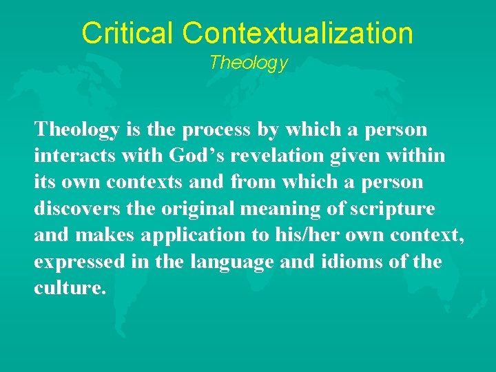 Critical Contextualization Theology is the process by which a person interacts with God’s revelation