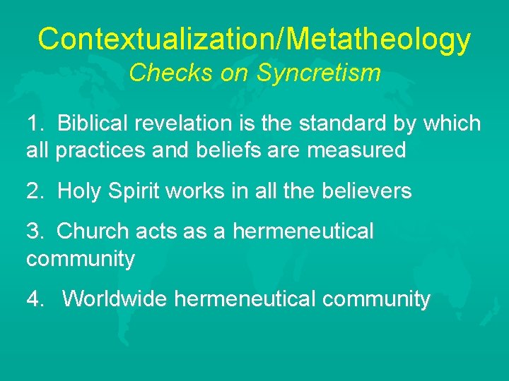 Contextualization/Metatheology Checks on Syncretism 1. Biblical revelation is the standard by which all practices