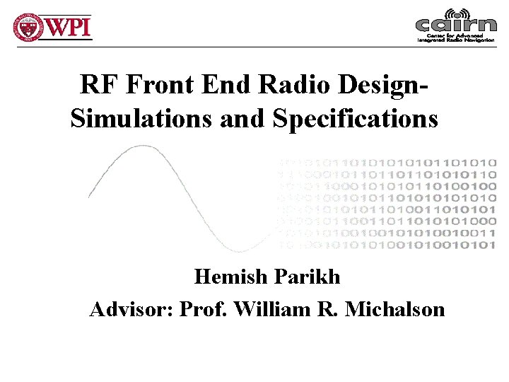 RF Front End Radio Design. Simulations and Specifications Hemish Parikh Advisor: Prof. William R.