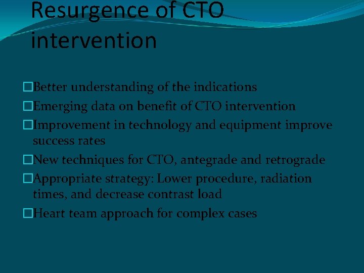 Resurgence of CTO intervention �Better understanding of the indications �Emerging data on benefit of