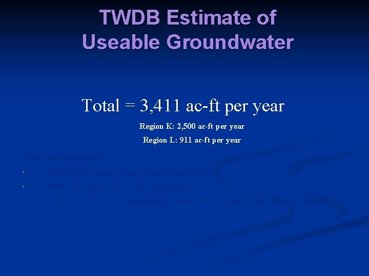 TWDB Estimate of Useable Groundwater Total = 3, 411 ac-ft per year Region K: