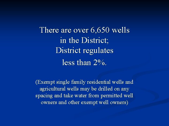 There are over 6, 650 wells in the District; District regulates less than 2%.