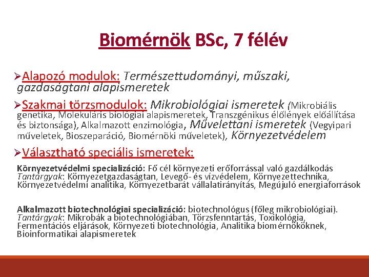 Biomérnök BSc, 7 félév ØAlapozó modulok: Természettudományi, műszaki, gazdaságtani alapismeretek ØSzakmai törzsmodulok: Mikrobiológiai ismeretek