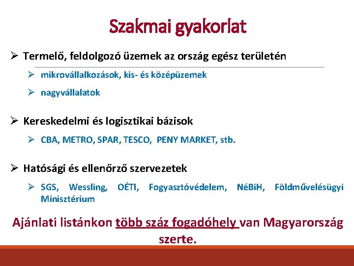 Szakmai gyakorlat Ø Termelő, feldolgozó üzemek az ország egész területén Ø mikrovállalkozások, kis- és