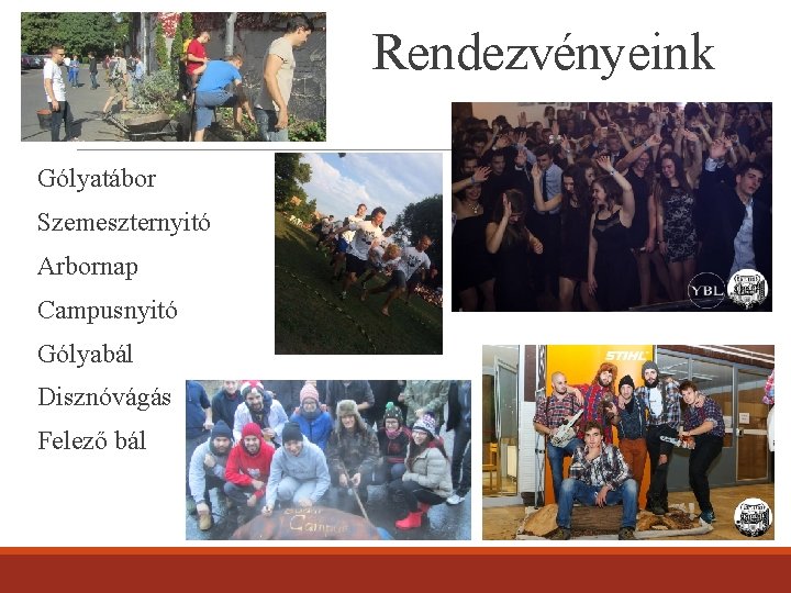 Rendezvényeink Gólyatábor Szemeszternyitó Arbornap Campusnyitó Gólyabál Disznóvágás Felező bál 