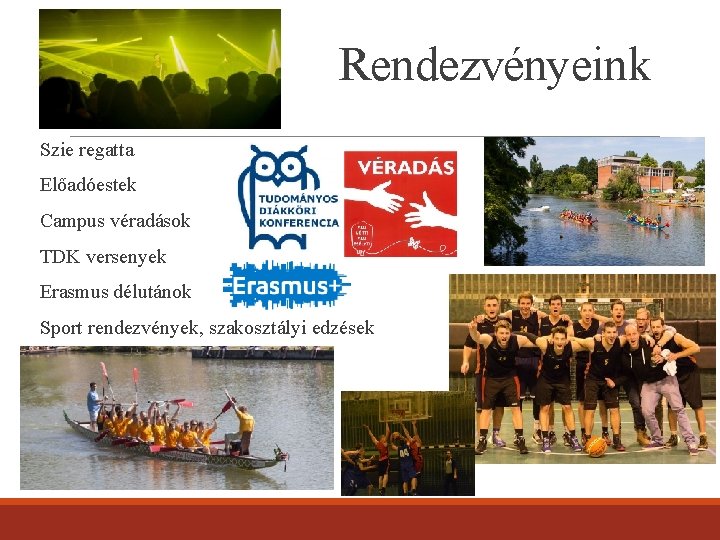 Rendezvényeink Szie regatta Előadóestek Campus véradások TDK versenyek Erasmus délutánok Sport rendezvények, szakosztályi edzések