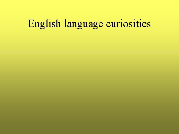 English language curiosities English language curiosities