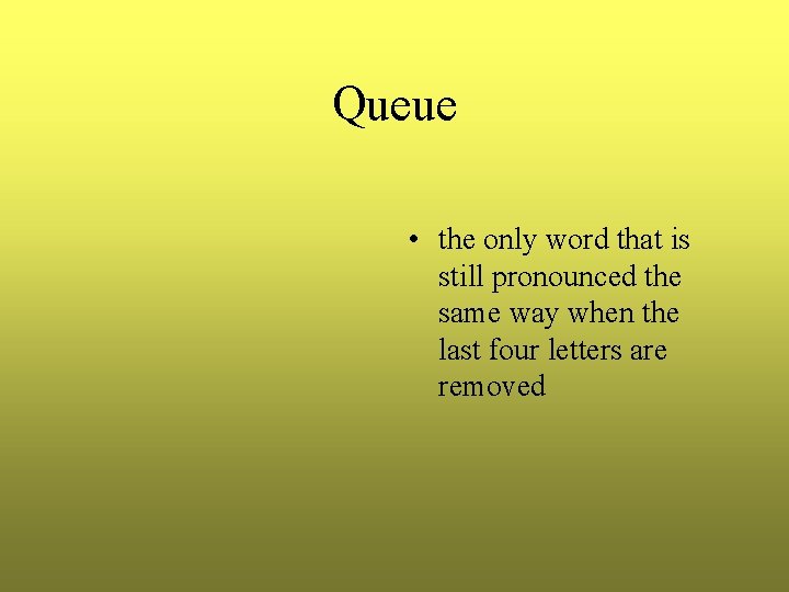 Queue • the only word that is still pronounced the same way when the Queue • the only word that is still pronounced the same way when the