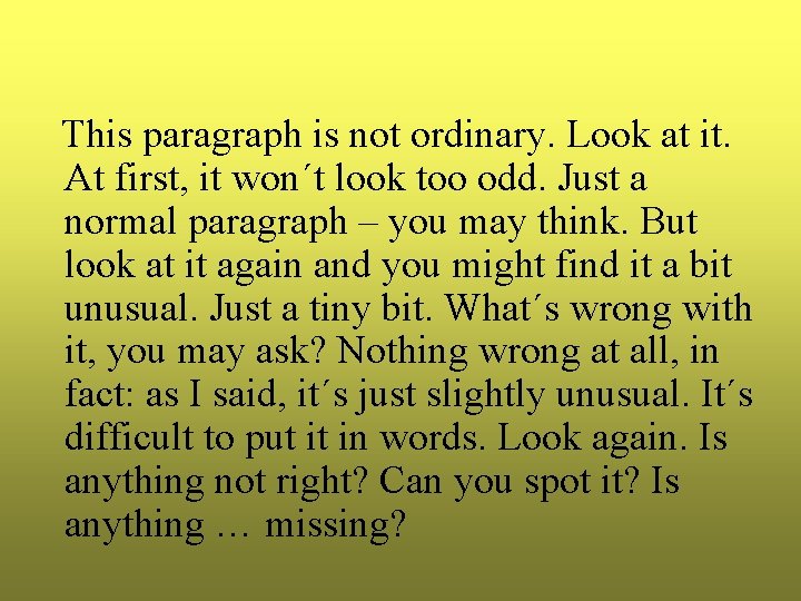 This paragraph is not ordinary. Look at it. At first, it won´t look too This paragraph is not ordinary. Look at it. At first, it won´t look too