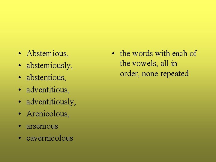• • Abstemious, abstemiously, abstentious, adventitiously, Arenicolous, arsenious cavernicolous • the words with • • Abstemious, abstemiously, abstentious, adventitiously, Arenicolous, arsenious cavernicolous • the words with