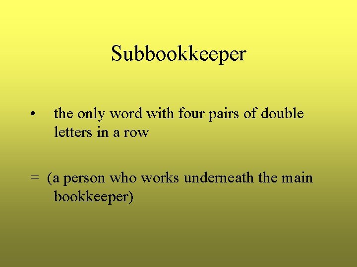 Subbookkeeper • the only word with four pairs of double letters in a row Subbookkeeper • the only word with four pairs of double letters in a row