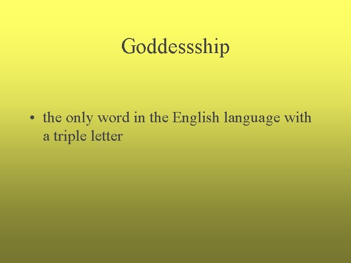 Goddessship • the only word in the English language with a triple letter Goddessship • the only word in the English language with a triple letter