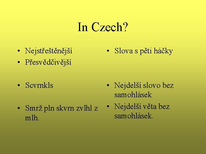 In Czech? • Nejstřeštěnější • Přesvědčivější • Slova s pěti háčky • Scvrnkls • In Czech? • Nejstřeštěnější • Přesvědčivější • Slova s pěti háčky • Scvrnkls •