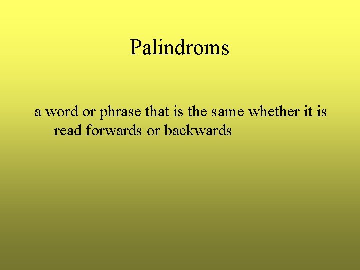 Palindroms a word or phrase that is the same whether it is read forwards Palindroms a word or phrase that is the same whether it is read forwards