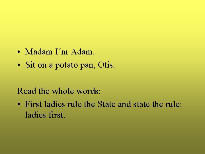 • Madam I´m Adam. • Sit on a potato pan, Otis. Read the • Madam I´m Adam. • Sit on a potato pan, Otis. Read the