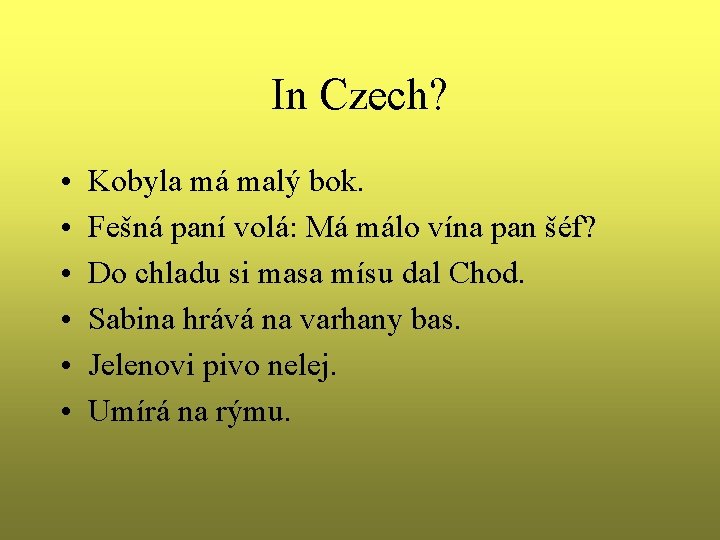 In Czech? • • • Kobyla má malý bok. Fešná paní volá: Má málo In Czech? • • • Kobyla má malý bok. Fešná paní volá: Má málo