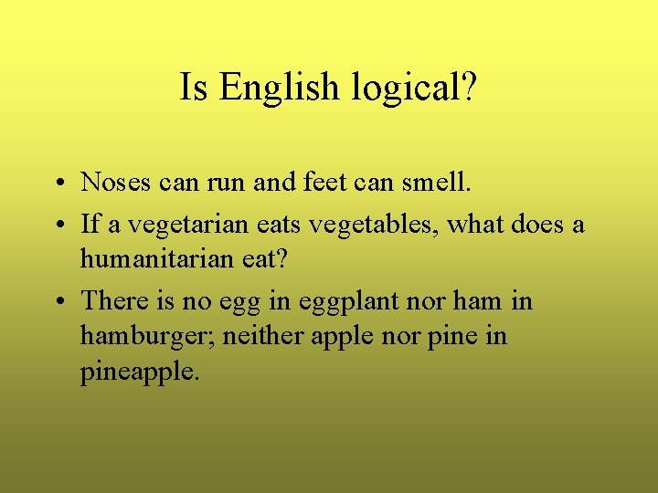 Is English logical? • Noses can run and feet can smell. • If a Is English logical? • Noses can run and feet can smell. • If a