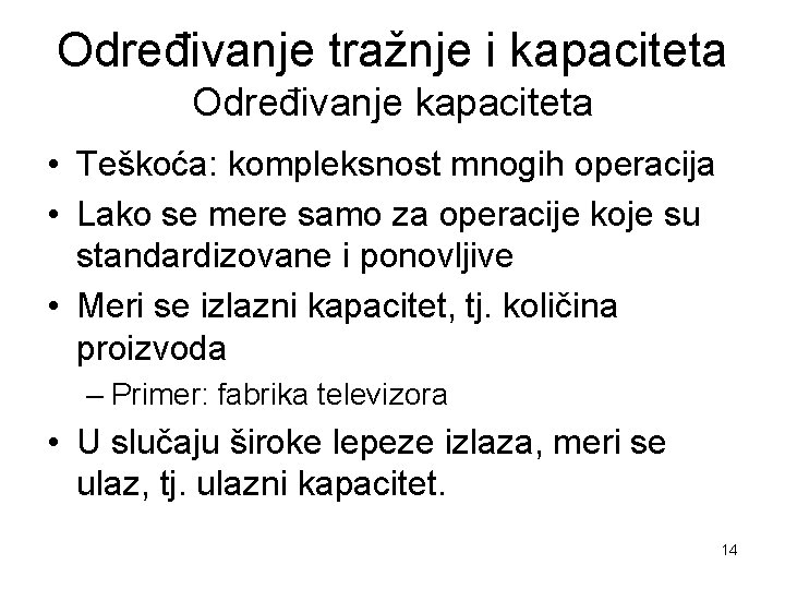 Određivanje tražnje i kapaciteta Određivanje kapaciteta • Teškoća: kompleksnost mnogih operacija • Lako se