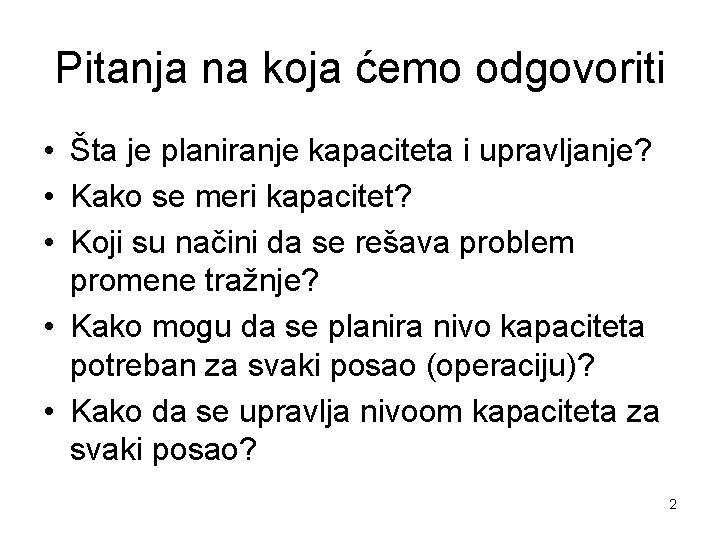 Pitanja na koja ćemo odgovoriti • Šta je planiranje kapaciteta i upravljanje? • Kako