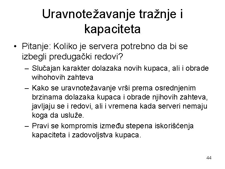 Uravnotežavanje tražnje i kapaciteta • Pitanje: Koliko je servera potrebno da bi se izbegli