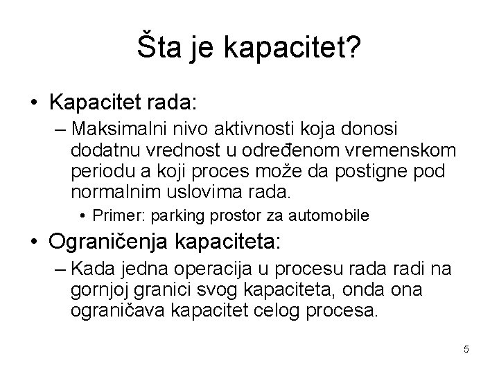 Šta je kapacitet? • Kapacitet rada: – Maksimalni nivo aktivnosti koja donosi dodatnu vrednost