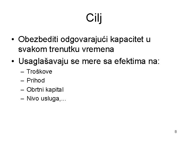 Cilj • Obezbediti odgovarajući kapacitet u svakom trenutku vremena • Usaglašavaju se mere sa