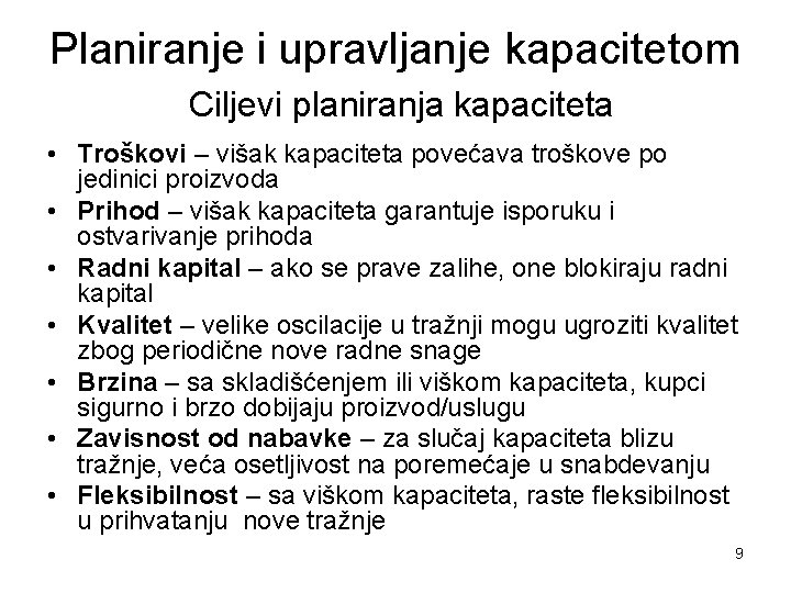 Planiranje i upravljanje kapacitetom Ciljevi planiranja kapaciteta • Troškovi – višak kapaciteta povećava troškove