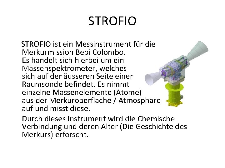 STROFIO ist ein Messinstrument für die Merkurmission Bepi Colombo. Es handelt sich hierbei um