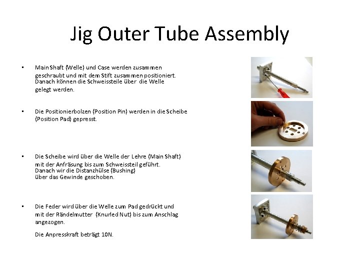 Jig Outer Tube Assembly • Main Shaft (Welle) und Case werden zusammen geschraubt und