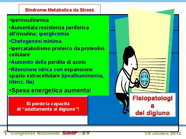 Sindrome Metabolica da Stress • iperinsulinemia • Aumentata resistenza periferica all’insulina: iperglicemia • Chetogenesi