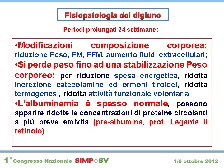 Fisiopatologia del digiuno Periodi prolungati 24 settimane: • Modificazioni composizione corporea: riduzione Peso, FM,