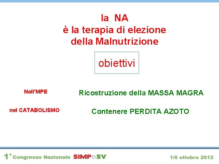 la NA è la terapia di elezione della Malnutrizione obiettivi Nell’MPE Ricostruzione della MASSA