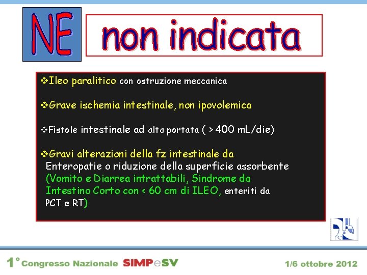 v. Ileo paralitico con ostruzione meccanica v. Grave ischemia intestinale, non ipovolemica v. Fistole