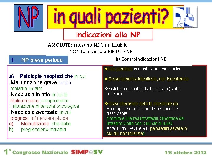 indicazioni alla NP 1. ASSOLUTE: Intestino NON utilizzabile NON tolleranza o RIFIUTO NE b)