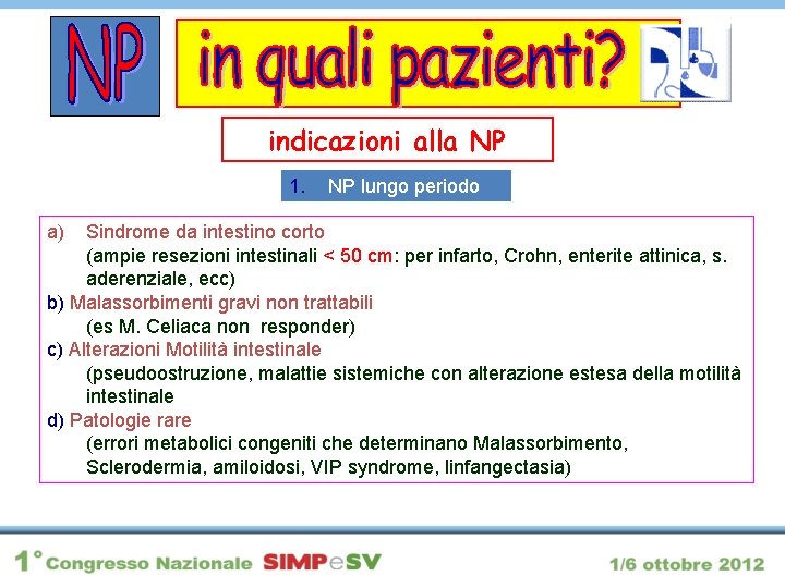 indicazioni alla NP 1. a) NP lungo periodo Sindrome da intestino corto (ampie resezioni