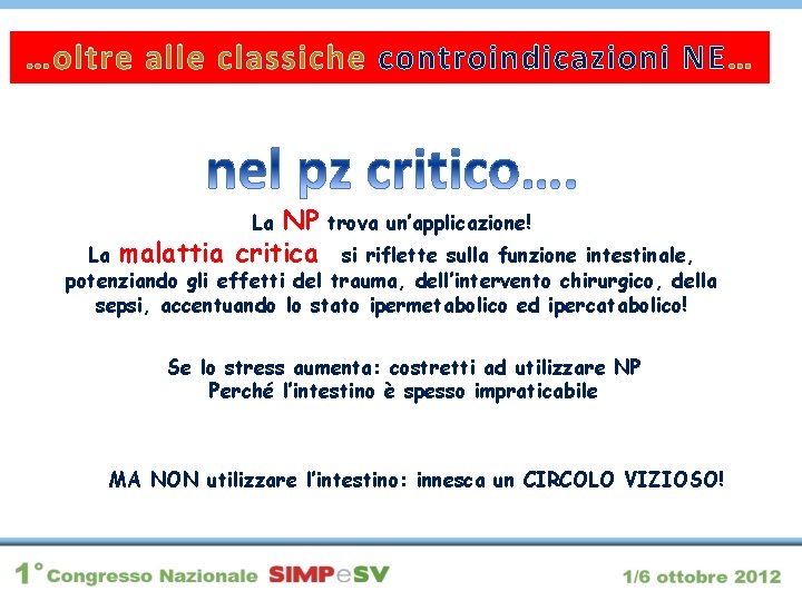 …oltre alle classiche controindicazioni NE… NP malattia critica La trova un’applicazione! La si riflette