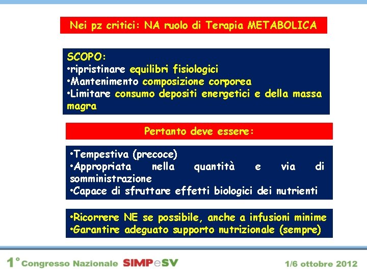 Nei pz critici: NA ruolo di Terapia METABOLICA SCOPO: • ripristinare equilibri fisiologici •