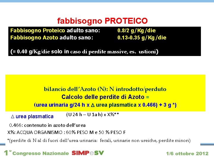 fabbisogno PROTEICO Fabbisogno Proteico adulto sano: Fabbisogno Azoto adulto sano: 0. 8/2 g/Kg/die 0.