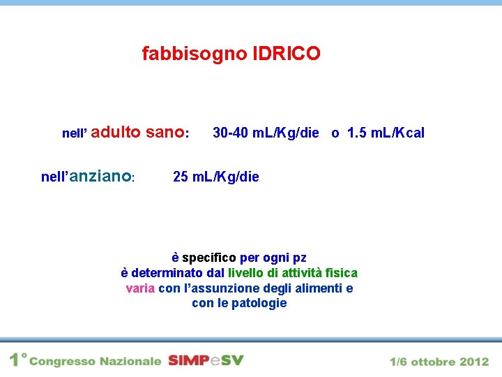 fabbisogno IDRICO nell’ adulto nell’anziano: sano: 30 -40 m. L/Kg/die o 1. 5 m.