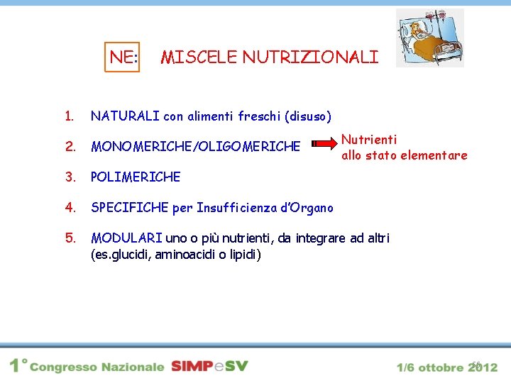 NE: MISCELE NUTRIZIONALI 1. NATURALI con alimenti freschi (disuso) 2. MONOMERICHE/OLIGOMERICHE 3. POLIMERICHE 4.