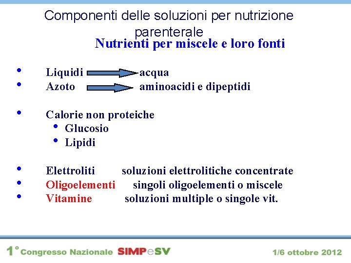 Componenti delle soluzioni per nutrizione parenterale Nutrienti per miscele e loro fonti • •