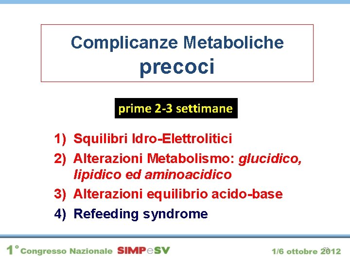 Complicanze Metaboliche precoci prime 2 -3 settimane 1) Squilibri Idro-Elettrolitici 2) Alterazioni Metabolismo: glucidico,