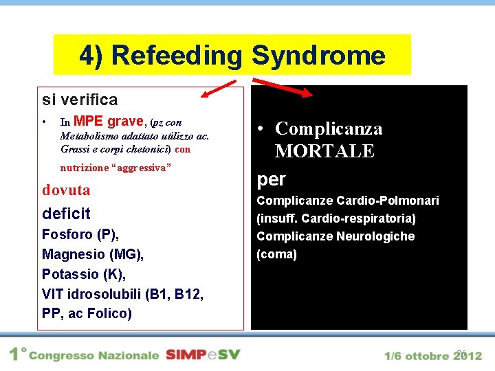 4) Refeeding Syndrome si verifica • In MPE grave, (pz con Metabolismo adattato utilizzo