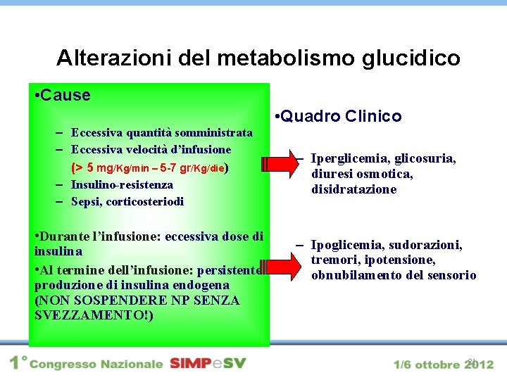 Alterazioni del metabolismo glucidico • Cause – Eccessiva quantità somministrata – Eccessiva velocità d’infusione