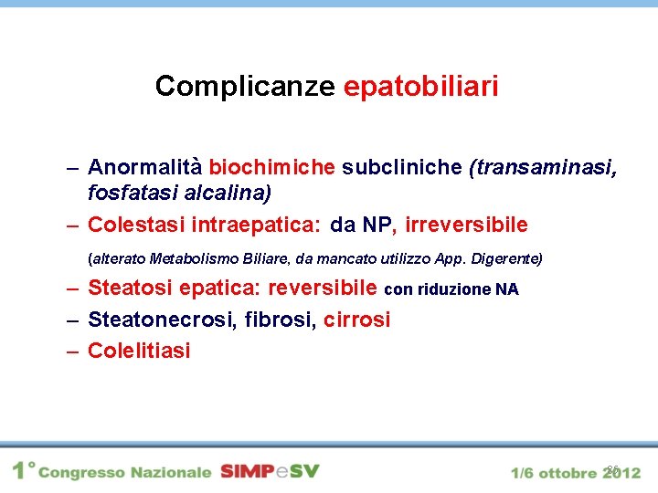 Complicanze epatobiliari – Anormalità biochimiche subcliniche (transaminasi, fosfatasi alcalina) – Colestasi intraepatica: da NP,