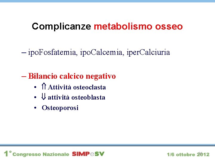 Complicanze metabolismo osseo – ipo. Fosfatemia, ipo. Calcemia, iper. Calciuria – Bilancio calcico negativo