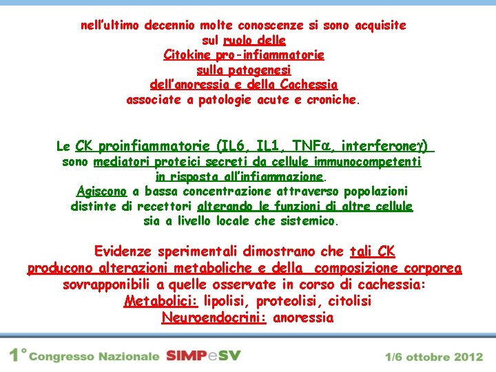 nell’ultimo decennio molte conoscenze si sono acquisite sul ruolo delle Citokine pro-infiammatorie sulla patogenesi